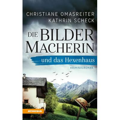 Die Bildermacherin und das Hexenhaus, Taschenbuch von Christiane Omasreiter,Kathrin Scheck, Athesia-Tappeiner Verlag
