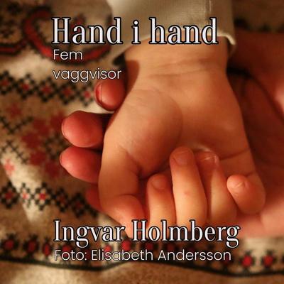 Hand i hand - Fem vaggvisor, Gebundene Ausgabe von Ingvar Holmberg, BoD – Books on Demand – Schweden