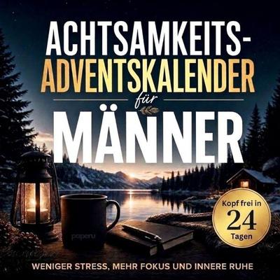 Achtsamkeits-Adventskalender für Männer: Kopf frei in 24 Tagen, Taschenbuch von Anila Veyra, Paperu Verlag, 978-3-911099-65-3