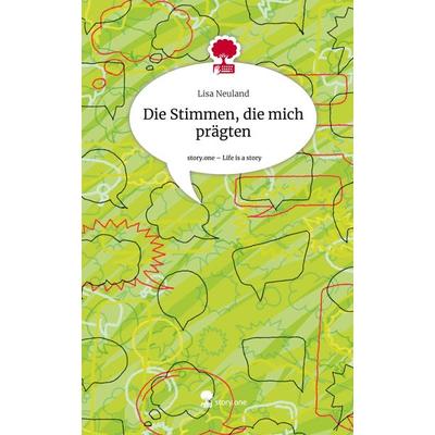 Die Stimmen, die mich prägten. Life is a Story - story.one, Gebundene Ausgabe von Lisa Neuland, Storylution, 978-3-7115-3887-1