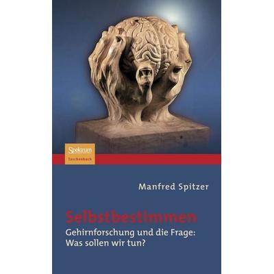 Selbstbestimmen, Taschenbuch von Manfred Spitzer, Spektrum der Wissenschaft, 978-3-8274-2081-7