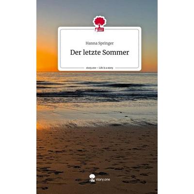 Der letzte Sommer. Life is a Story - story.one, Gebundene Ausgabe von Hanna Springer, Storylution, 978-3-7115-4071-3