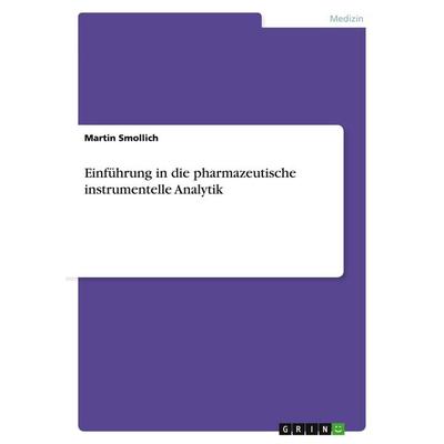 Einführung in die pharmazeutische instrumentelle Analytik, Taschenbuch von Martin Smollich, GRIN, 978-3-638-74217-7