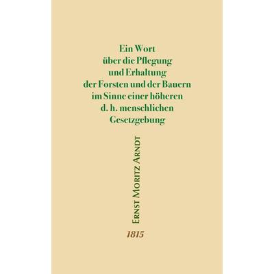 Ein Wort über die Pflegung und Erhaltung der Forsten und der Bauern im Sinne einer höheren d.h. menschlichen Gesetzgebung, Taschenbuch von Ernst