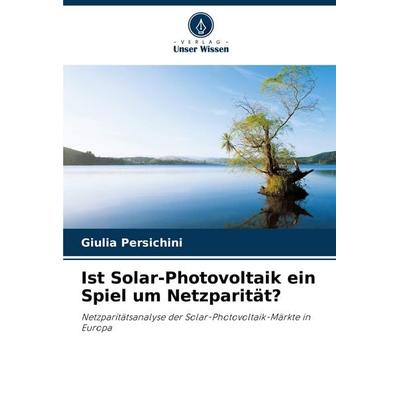 Ist Solar-Photovoltaik ein Spiel um Netzparität?, Taschenbuch von Giulia Persichini, Verlag Unser Wissen, 978-620-8-80409-1
