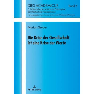 Die Krise der Gesellschaft ist eine Krise der Werte, Gebundene Ausgabe von Marian Gruber, Peter Lang GmbH, Internationaler Verlag der Wissenschaften,
