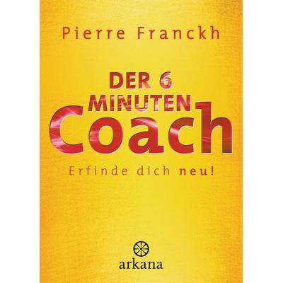 Der 6-Minuten-Coach, Gebundene Ausgabe von Pierre Franckh, Arkana, 978-3-442-34125-2
