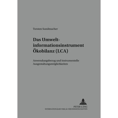 Das Umweltinformationsinstrument Ökobilanz (LCA), Taschenbuch von Torsten Sundmacher, Peter Lang GmbH, Internationaler Verlag der Wissenschaften,