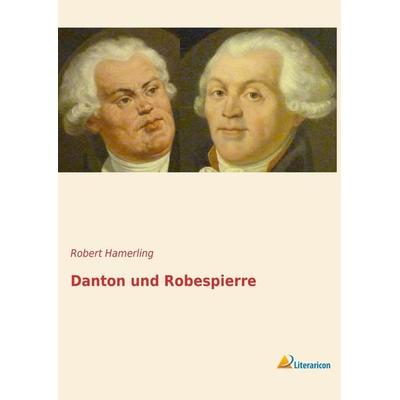 Danton und Robespierre, Gebundene Ausgabe von Robert Hamerling, Literaricon, 978-3-95697-163-1