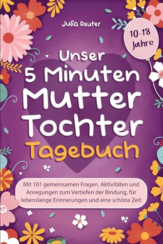 Julia Reuter - Unser 5 Minuten Mutter-Tochter-Tagebuch: Mit 101 gemeinsamen Fragen, Aktivitäten und Anregungen zum Vertiefen der Bindung, für lebenslange Erinnerungen und eine schöne Zeit - Preis vom 30.09.2026 22:30:23 h