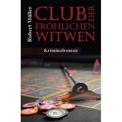 Club der fröhlichen Witwen, Taschenbuch von Robert Müller, Epubli, 978-3-7565-3925-3