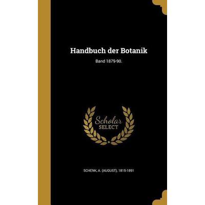 Handbuch der Botanik; Band 1879-90., Gebundene Ausgabe von , Creative Media Partners, LLC, 978-1-362-69460-1