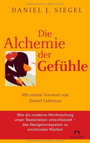 Siegel, Daniel J. - Die Alchemie der Gefühle: Mit einem Vorwort von Daniel Goleman - Wie die moderne Hirnforschung unser Seelenleben entschlüsselt - das Navigationssystem zu emotionaler Klarheit - - Preis vom 09.10.2026 07:28:09 h