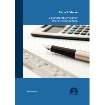 Packungsprobleme unter Toleranzbedingungen, Taschenbuch von Mariel Lüdecke, Utzverlag GmbH, 978-3-8316-8670-4