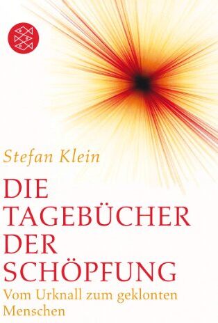 Stefan Klein - Die Tagebücher der Schöpfung: Vom Urknall zum geklonten Menschen - Preis vom 18.10.2026 19:22:15 h