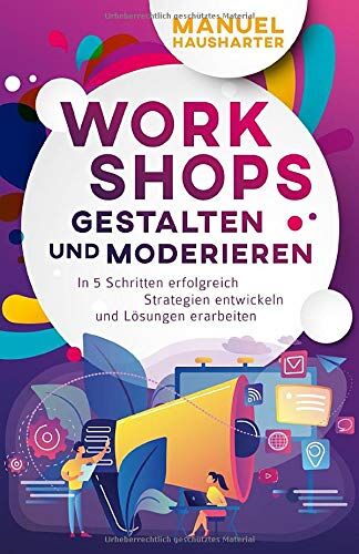 Manuel Hausharter - Workshops gestalten und moderieren: In 5 Schritten erfolgreich Strategien entwickeln und Lösungen erarbeiten - Preis vom 16.10.2026 11:41:07 h