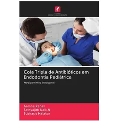 Cola Tripla de Antibióticos em Endodontia Pediátrica, Ratgeber von Subhasis Malakar, Aamna Rahat, Sathyajith Naik.N