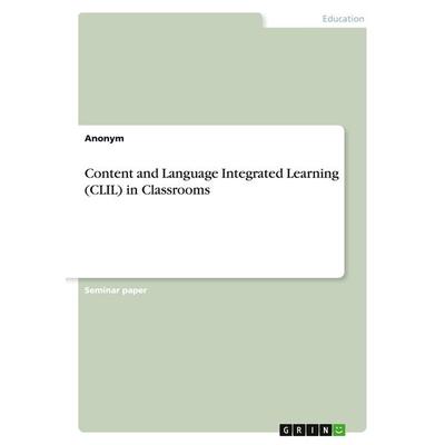 Content and Language Integrated Learning (CLIL) in Classrooms, Taschenbuch von Anonym, GRIN, 978-3-346-69852-0