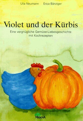 Ulla Neumann - Violet und der Kürbis. Eine vergnügliche Gemüse- Liebesgeschichte mit Kochrezepten - Preis vom 19.10.2026 19:33:35 h