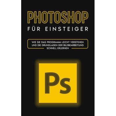 Photoshop für Einsteiger, Taschenbuch von Clemens Scheebaum, BoD – Books on Demand, 978-3-7568-3748-9