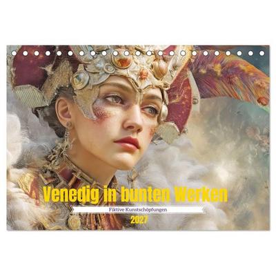 Venedig in bunten Werken - Fiktive Kunstschöpfungen (Tischkalender 2027 DIN A5 quer), CALVENDO Monatskalender