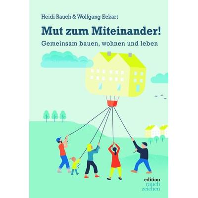 Mut zum Miteinander!, Taschenbuch von Heidi Rauch,Wolfgang Eckart, Edition Rauchzeichen, 978-3-9825566-2-8