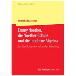 Emmy Noether, die Noether-Schule und die moderne Algebra, Fachbücher von Mechthild Koreuber