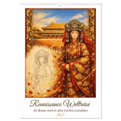 Renaissance Weltreise (Wandkalender 2027 DIN A3 hoch), CALVENDO Monatskalender