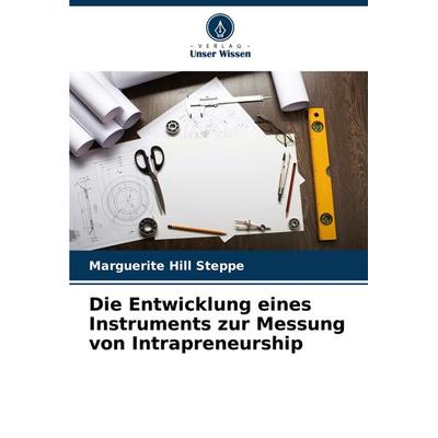 Die Entwicklung eines Instruments zur Messung von Intrapreneurship, Taschenbuch von Marguerite Hill Steppe, Verlag Unser Wissen, 978-620-3-59244-3