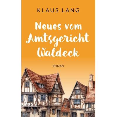 Neues vom Amtsgericht Waldeck, Taschenbuch von Klaus Lang, BoD – Books on Demand, 978-3-7583-9665-6
