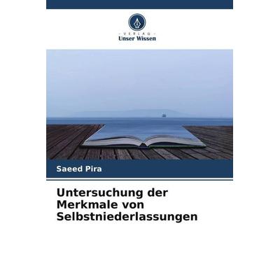 Untersuchung der Merkmale von Selbstniederlassungen, Taschenbuch von Saeed Pira, Verlag Unser Wissen, 978-620-5-99966-0
