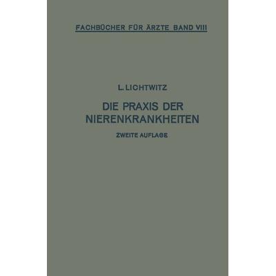 Die Praxis der Nierenkrankheiten, Taschenbuch von Leopold Lichtwitz, Springer Berlin, 978-3-662-36043-9