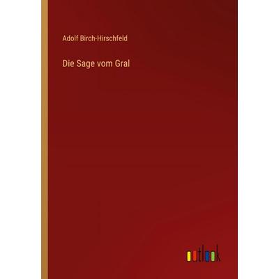 Die Sage vom Gral, Taschenbuch von Adolf Birch-Hirschfeld, Outlook, 978-3-368-52873-7