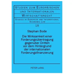 Die Wirksamkeit einer Forderungsübertragung gegenüber Dritten vor dem Hintergrund der internationale, Fachbücher von Stephan Bode