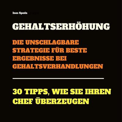 Gehaltserhöhung: Die unschlagbare Strategie für beste Ergebnisse bei Gehaltsverhandlungen - Ines Speda, Audio, 4057664523532