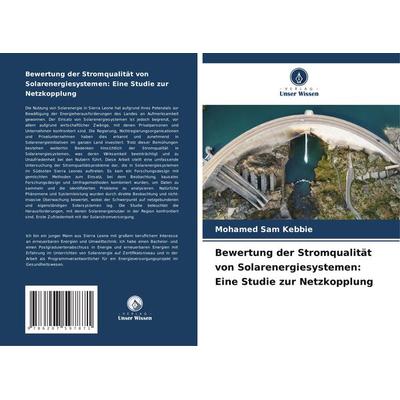 Bewertung der Stromqualität von Solarenergiesystemen: Eine Studie zur Netzkopplung, Taschenbuch von Mohamed Sam Kebbie, Verlag Unser Wissen,