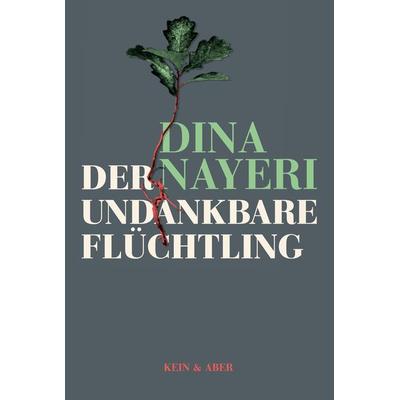 Der undankbare Flüchtling, Gebundene Ausgabe von Dina Nayeri, Kein & Aber