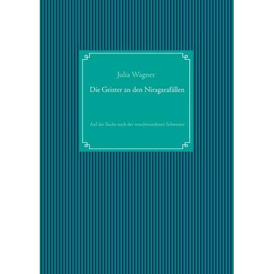 Die Geister an den Niagarafällen, Taschenbuch von Julia Wagner, BoD – Books on Demand, 978-3-7494-6466-1