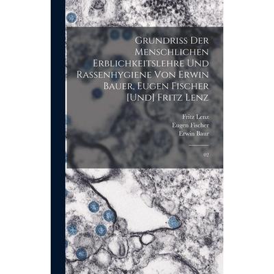 Grundriss der menschlichen Erblichkeitslehre und Rassenhygiene von Erwin Bauer, Eugen Fischer [und] Fritz Lenz, Gebundene Ausgabe von Erwin Baur,Eugen