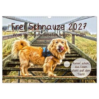 Frei Schnauze 2027. Was Hunde am liebsten sagen würden (Wandkalender 2027 DIN A3 quer), CALVENDO Monatskalender