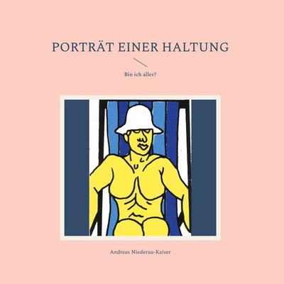 Porträt einer Haltung, Gebundene Ausgabe von Andreas Niederau-Kaiser, BoD – Books on Demand, 978-3-7578-3087-8
