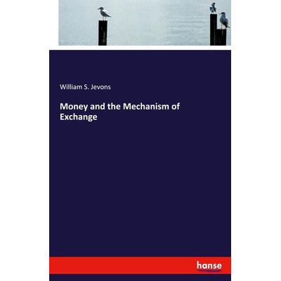 Money and the Mechanism of Exchange, Taschenbuch von William S. Jevons, Hansebooks, 978-3-337-53027-3