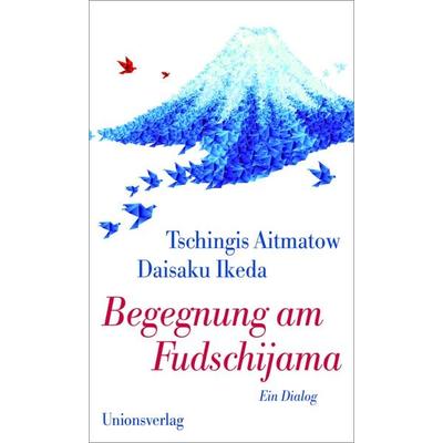 Begegnung am Fudschijama, Taschenbuch von Tschingis Aitmatow,Daisaku Ikeda, Unionsverlag, 978-3-293-00457-3