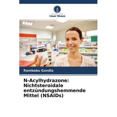 N-Acylhydrazone: Nichtsteroidale entzündungshemmende Mittel (NSAIDs), Taschenbuch von Rambabu Gundla, Verlag Unser Wissen, 978-620-4-56820-1