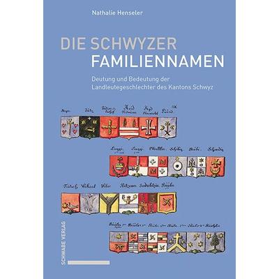 Die Schwyzer Familiennamen, Gebundene Ausgabe von Nathalie Henseler, Schwabe Verlag Basel, 978-3-7965-5361-5