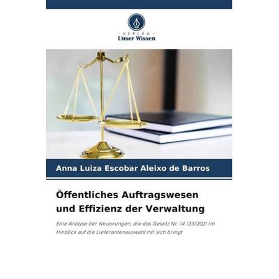 Öffentliches Auftragswesen und Effizienz der Verwaltung, Taschenbuch von Anna Luiza Escobar Aleixo de Barros, Verlag Unser Wissen, 978-620-5-42024-9