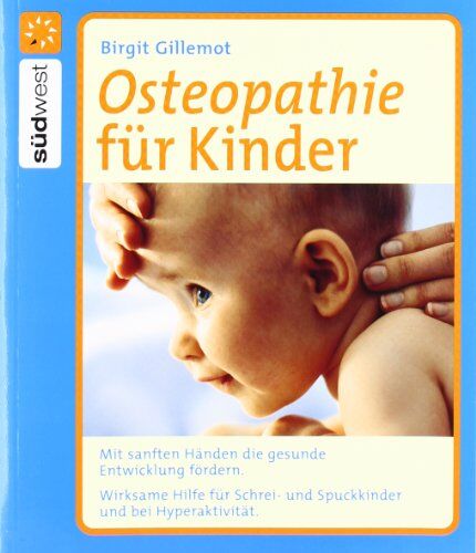 Birgit Gillemot - Osteopathie für Kinder: Mit sanften Händen die gesunde Entwicklung fördern. Wirksame Hilfe für Schrei- und Spuckkinder und bei Hyperaktivität. - Preis vom 14.10.2026 23:07:16 h
