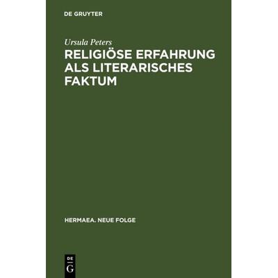 Religiöse Erfahrung als literarisches Faktum, Gebundene Ausgabe von Ursula Peters, De Gruyter, 978-3-484-15056-0