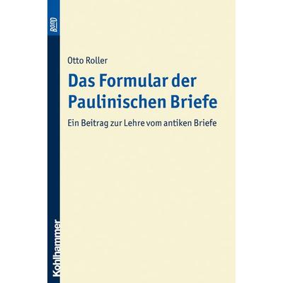 Das Formular der paulinischen Briefe. BonD, Taschenbuch von Otto Roller, Kohlhammer, 978-3-17-021320-3