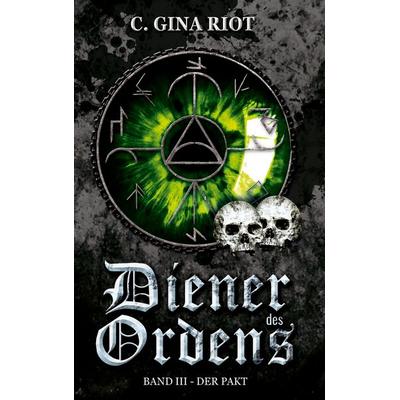 Diener des Ordens, Taschenbuch von C. Gina Riot, BoD – Books on Demand, 978-3-7543-7327-9